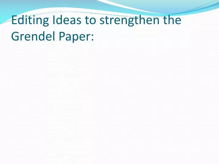 editing ideas to strengthen the grendel paper