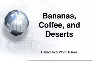 Bananas, Coffee, and Deserts