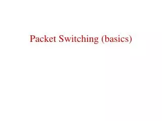Packet Switching (basics)