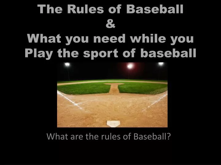 the rules of baseball what you need while you play the sport of baseball playing a baseball game