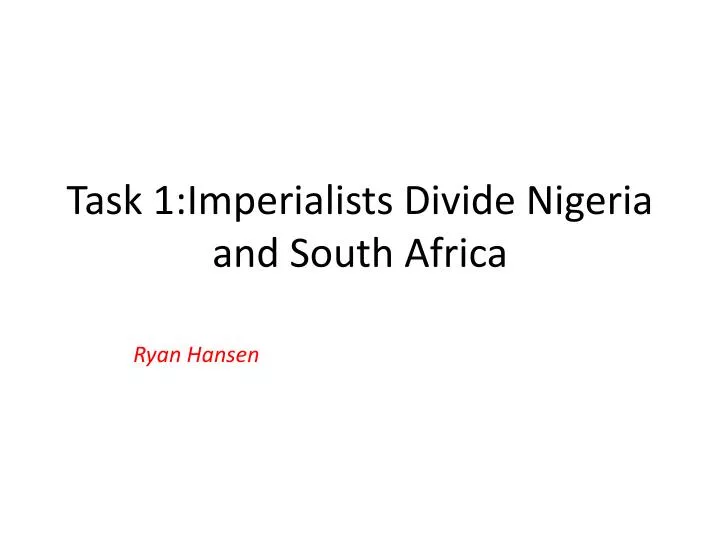 task 1 imperialists divide nigeria and south africa