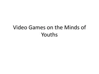 Video Games on the Minds of Youths
