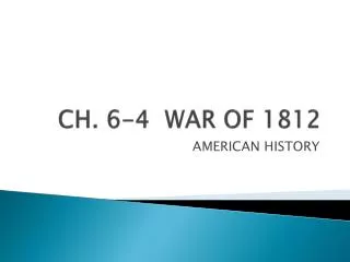 CH. 6-4 WAR OF 1812