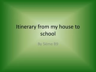 itinerary from my house to school