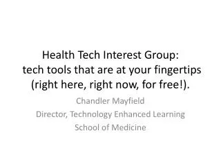 Chandler Mayfield Director, Technology Enhanced Learning School of Medicine