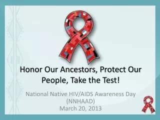 Honor Our Ancestors, Protect Our People, Take the Test!