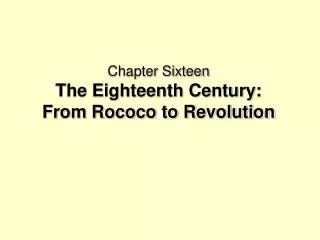 Chapter Sixteen The Eighteenth Century: From Rococo to Revolution