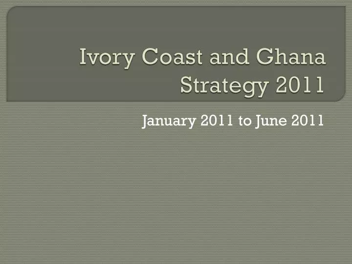 ivory coast and ghana strategy 2011