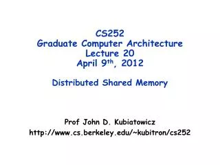 CS252 Graduate Computer Architecture Lecture 20 April 9 th , 2012 Distributed Shared Memory