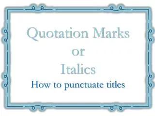 Quotation Marks or Italics How to punctuate titles