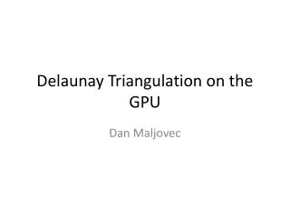 Delaunay Triangulation on the GPU