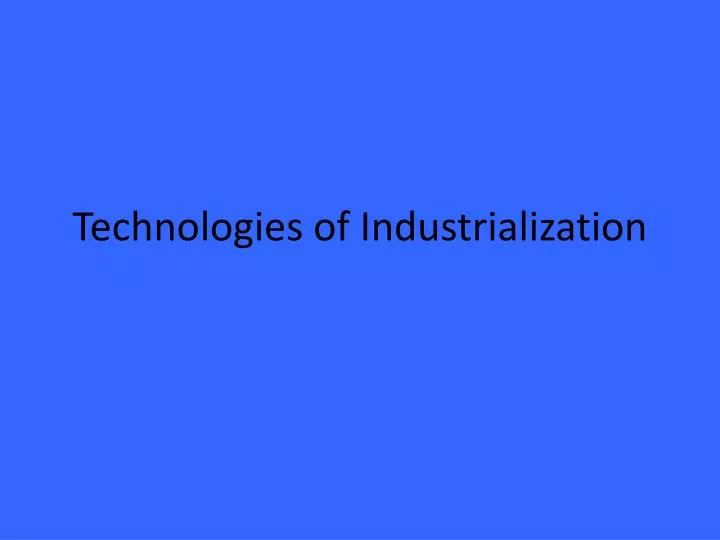 technologies of industrialization