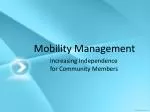 Enhancing Independence Through Mobility Management for Community Members - slide 1