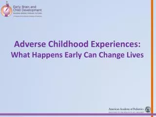 Adverse Childhood Experiences: What Happens Early Can Change Lives