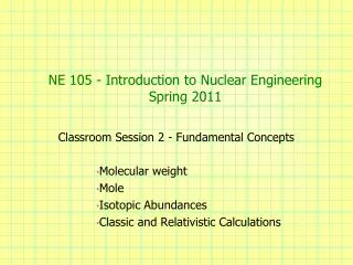 NE 105 - Introduction to Nuclear Engineering Spring 2011