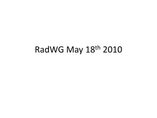 RadWG May 18 th 2010