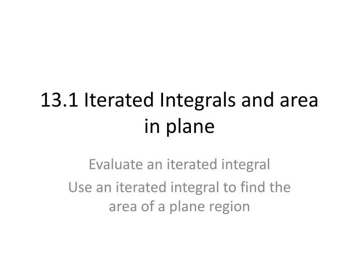 13 1 iterated integrals and area in plane