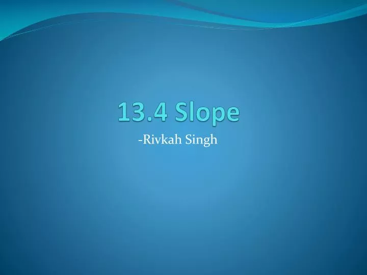 13 4 slope