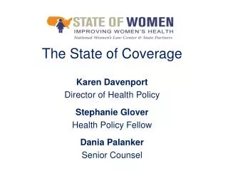 The State of Coverage Karen Davenport Director of Health Policy Stephanie Glover