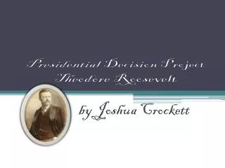 Presidential Decision Project Theodore Roosevelt
