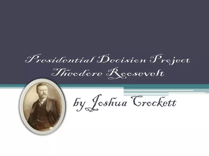 presidential decision project theodore roosevelt