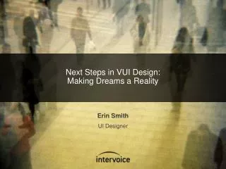 Next Steps in VUI Design: Making Dreams a Reality