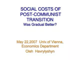 SOCIAL COSTS OF POST-COMMUNIST TRANSITION Was Gradual Better?