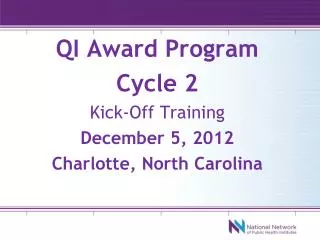 QI Award Program Cycle 2 Kick-Off Training December 5, 2012 Charlotte, North Carolina