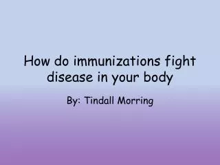How do immunizations fight disease in your body