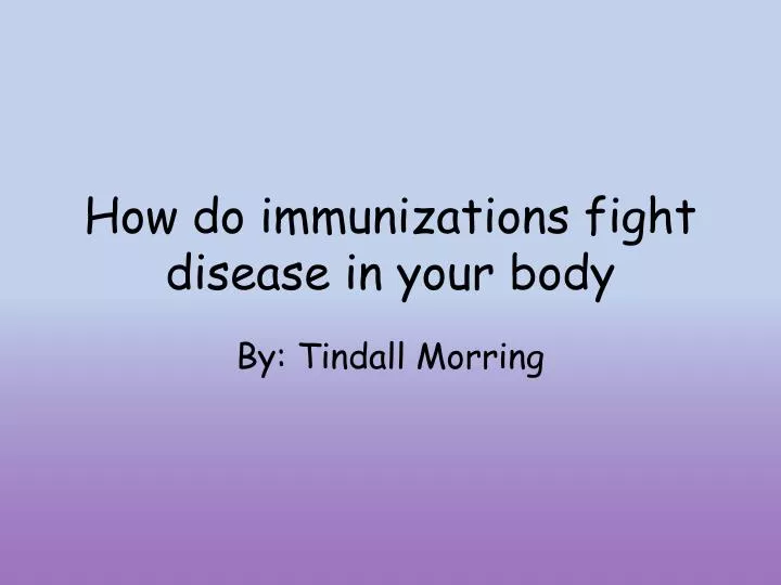 how do immunizations fight disease in your body