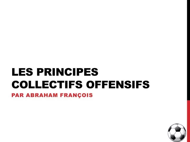 les principes collectifs offensifs