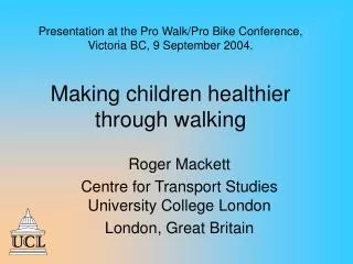 Roger Mackett Centre for Transport Studies University College London London, Great Britain