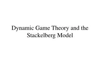Dynamic Game Theory and the Stackelberg Model
