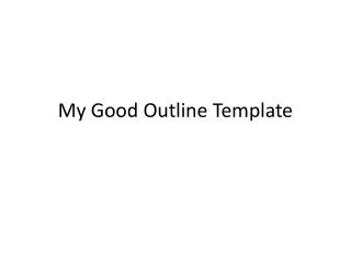 My Good Outline Template