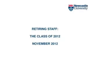 RETIRING STAFF: THE CLASS OF 2012 NOVEMBER 2012