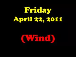 Friday April 22, 2011