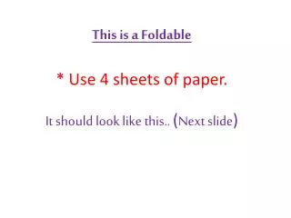 This is a Foldable * Use 4 sheets of paper. It should look like this.. ( Next slide )