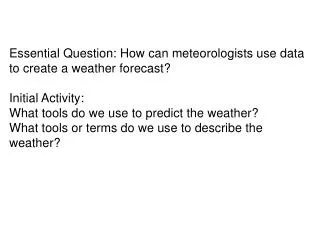 Essential Question: How can meteorologists use data to create a weather forecast?