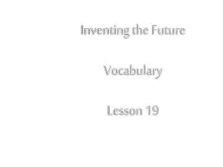 Inventing the Future Vocabulary Lesson 19