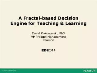 A Fractal-based Decision Engine for Teaching &amp; Learning