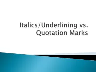Italics/Underlining vs. Quotation Marks