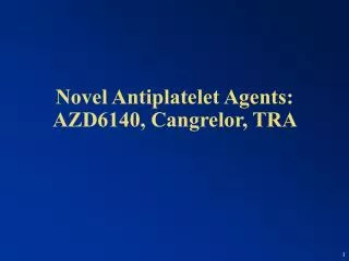 Novel Antiplatelet Agents: AZD6140, Cangrelor, TRA
