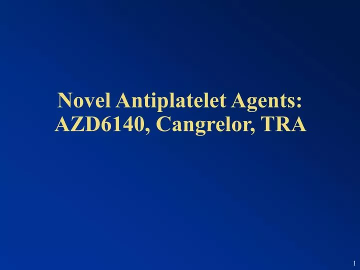 novel antiplatelet agents azd6140 cangrelor tra