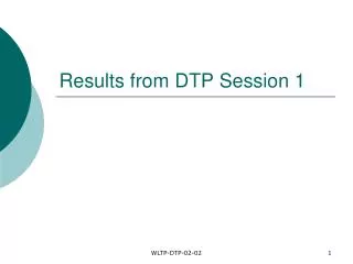 Results from DTP Session 1