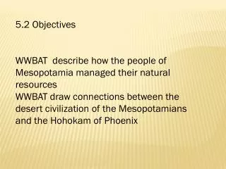 5.2 Objectives WWBAT describe how the people of Mesopotamia managed their natural resources