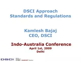 DSCI Approach Standards and Regulations Kamlesh Bajaj CEO, DSCI