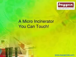 A Micro Incinerator You Can Touch!