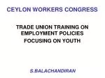 CEYLON WORKERS CONGRESS - slide 1