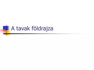 a tavak f ldrajza
