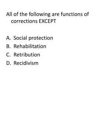 All of the following are functions of corrections EXCEPT Social protection Rehabilitation
